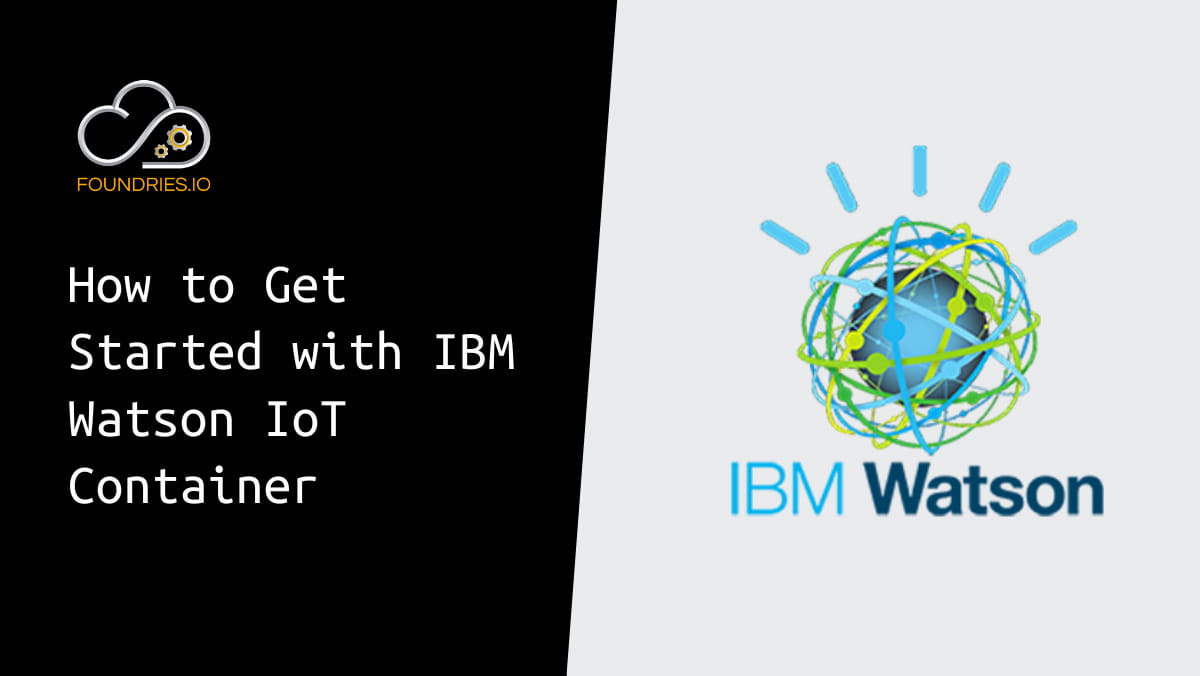 How to Get Started with IBM Watson IoT Container
